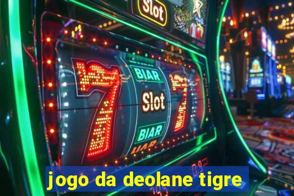 jogo da deolane tigre